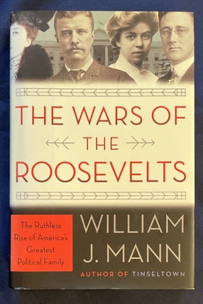 Item #7531 THE WARS OF THE ROOSEVELTS:; The Ruthless Rise of America's Greatest Political Family....