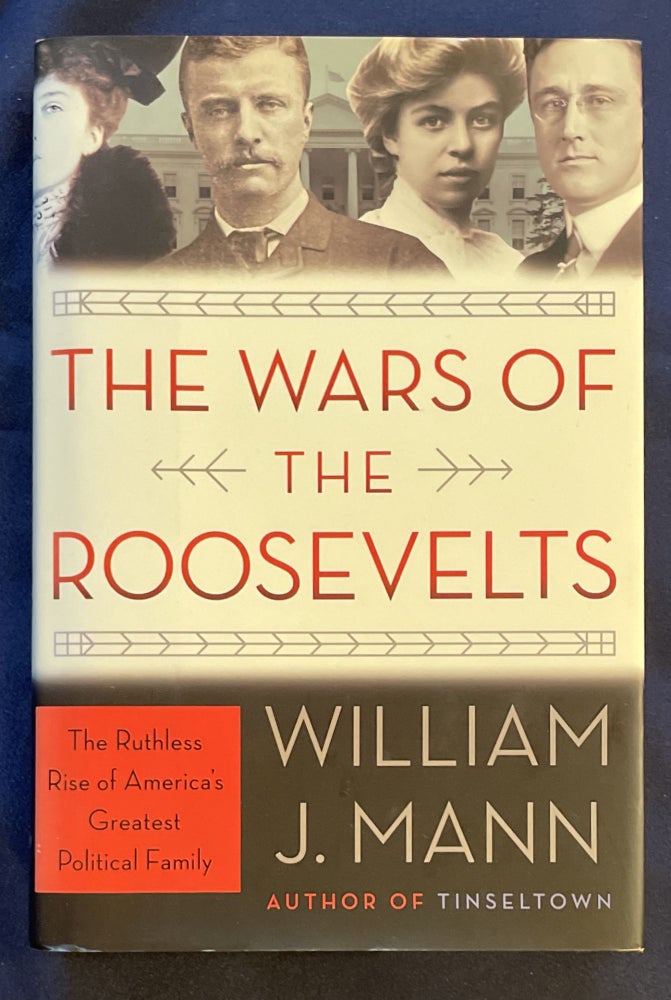 Item #7531 THE WARS OF THE ROOSEVELTS:; The Ruthless Rise of America's Greatest Political Family. William J. Mann.