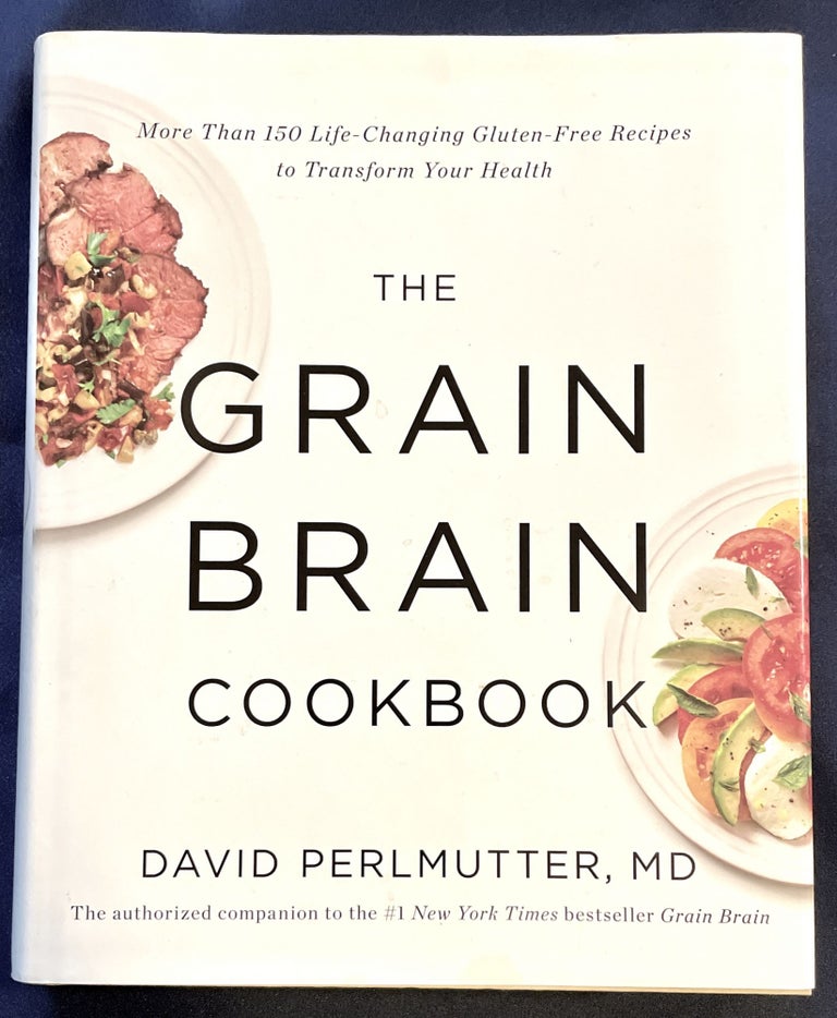 Item #7535 THE GRAIN BRAIN; More Than 150 Life-Changing Gluten-Free Recipes to Transform Your Health / David Perlmutter, M.D. M. D. Perlmutter, David.