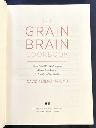 THE GRAIN BRAIN; More Than 150 Life-Changing Gluten-Free Recipes to Transform Your Health / David Perlmutter, M.D.
