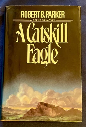 Item #7547 A CATSKILL EAGLE; A Spenser Novel. Robert B. Parker