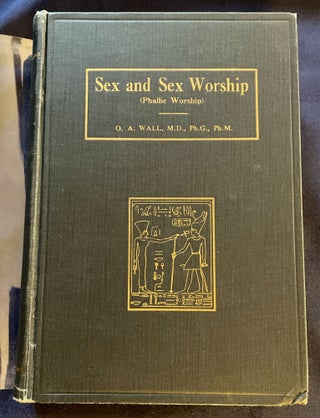 Item #7553 SEX AND SEX WORSHIP (Phallic Worship); A Scientific Treatise on Sex, its Nature and...