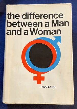 Item #7556 THE DIFFERENCE BETWEEN AND MAN AND A WOMAN. Theo Lang