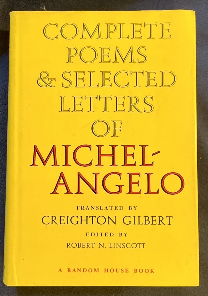 Item #7558 COMPLETE POEMS & SELECTED LETTERS OF MICHELANGELO; Translated, with a Foreword and Notes by Creighton Gilbert / Edited, with a Biographical Introduction by Robert N. Linscott. Creighton Michelangelo / Gilbert, trans.