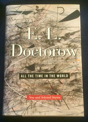 Item #7587 ALL THE TIME IN THE WORLD; New and Selected Stories. E. L. Doctorow