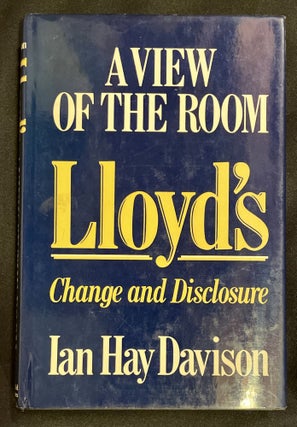 Item #7596 LLOYDS:; A View of the Room : Change and Disclosure. Ian Hay Davison