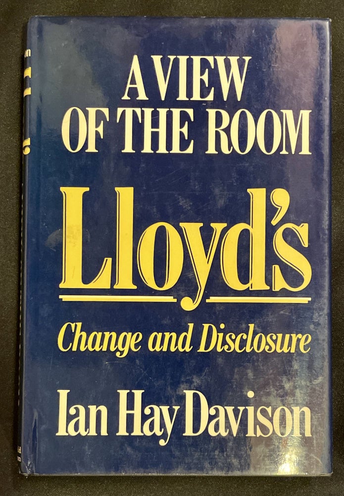 Item #7596 LLOYDS:; A View of the Room : Change and Disclosure. Ian Hay Davison.