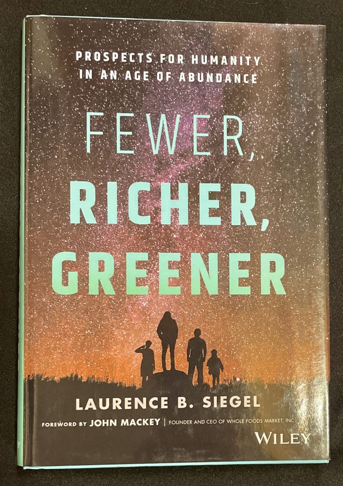Item #7652 FEWER, RICHER, GREENER; Prospects for Humanity in an Age of Abundance. Laurence B. Siegel.