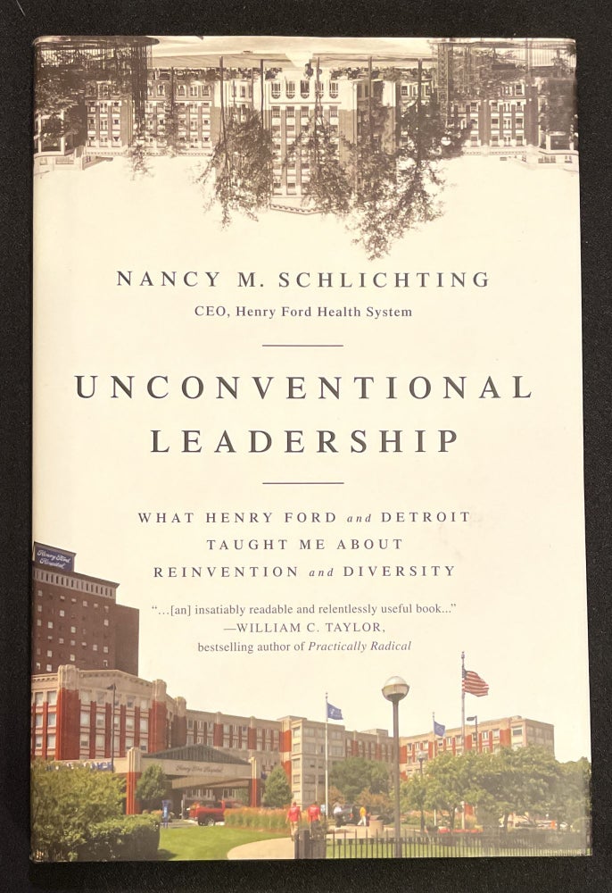 Item #7669 UNCONVENTIONAL LEADERSHIP; What Henry Ford and Detroit taught me about Reinvention and Diversity. Nancy M. Schlichting.