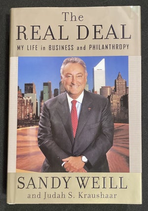Item #7672 THE REAL DEAL; Sandy Weill and Judah S. Kraushaar / MY LIFE in BUSINESS and...