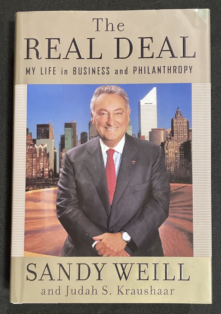 Item #7672 THE REAL DEAL; Sandy Weill and Judah S. Kraushaar / MY LIFE in BUSINESS and PHILANTHROPY. Sandy Weill, Judah Kraushaar.