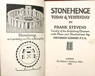 STONEHENGE; Today & Yesterday by Frank Stevens / Curator of the Salisbury Museum with Plans and Illustrations by Heywood Sumner. F.S.A.