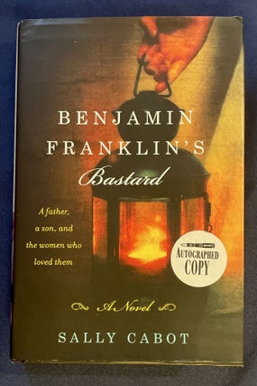 Item #7693 BENJAMIN FRANKLIN'S BASTARD; a novel. Sally Cabot