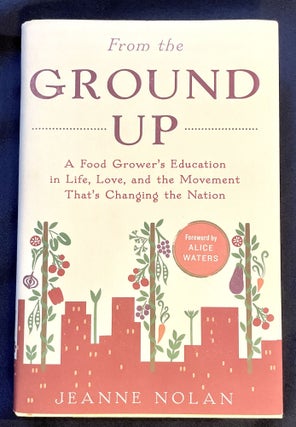 Item #7698 FROM THE GROUND UP; A Food Grower's Education in Life, Love, and the Movement that's...