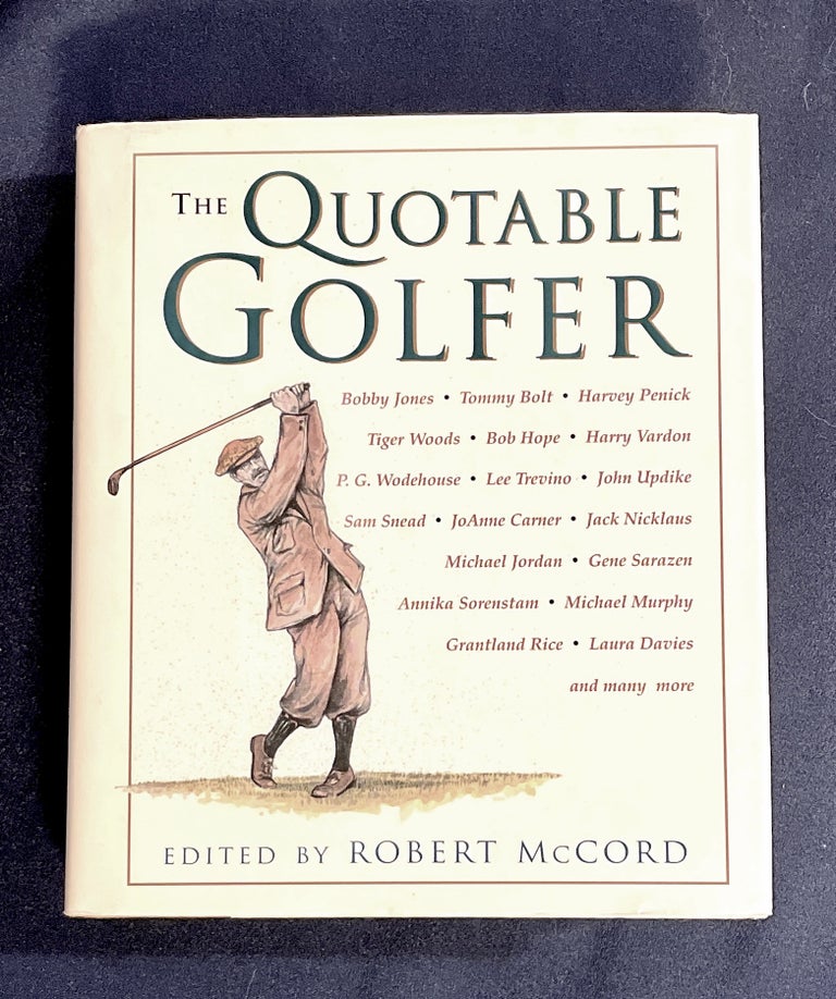 Item #7709 THE QUOTABLE GOLFER; Edited by Robert McCord. Robert McCord.