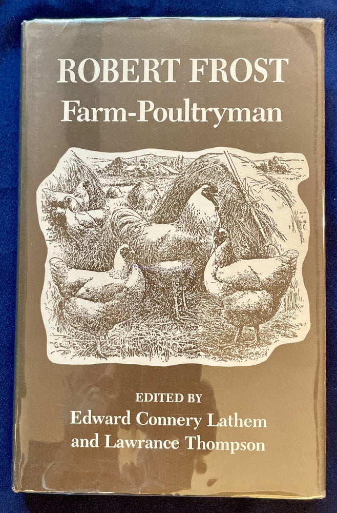 Item #7714 ROBERT FROST: Farm-Poultryman; Farm-Poultryman / The story of Robert Frost's career as a breeder and fancier of hens & the texts of eleven long-forgotten prose contributions by the poet, which appeared in two New England poultry journals in 19003-05, during his years of farming at Derry, New Hampshire / Edited by Edward Connery Lathem & Lawrance Thompson. Robert Frost, Edward Connery Lathem, Lawrance Thompson.