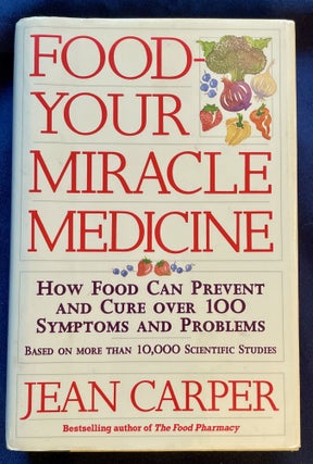Item #7715 FOOD-YOUR MIRACLE MEDICINE; How Food Can Prevent and Cure over 100 Symptoms and...