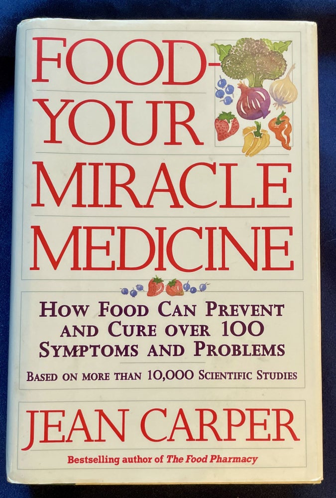 Item #7715 FOOD-YOUR MIRACLE MEDICINE; How Food Can Prevent and Cure over 100 Symptoms and Problems /. Jean Carper.