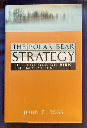 Item #7716 THE POLAR BEAR STRATEGY; Reflections on Risk in Modern Life. John F. Ross