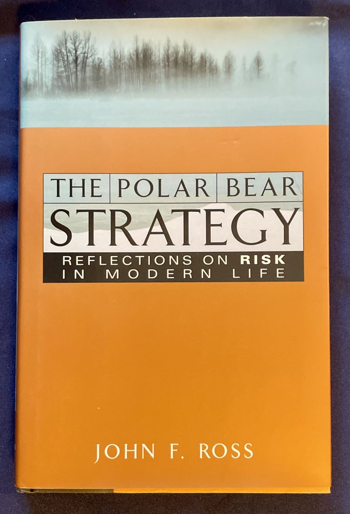 Item #7716 THE POLAR BEAR STRATEGY; Reflections on Risk in Modern Life. John F. Ross.
