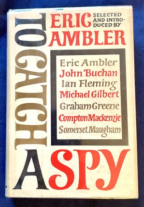 Item #7806 TO CATCH A SPY; An Anthology of Davorite Spy Stories / Edited and Introduced by Eric...