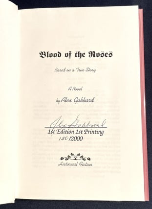 BLOOD OF THE ROSES; Based on a True Story / A Novel by Alex Gabbard