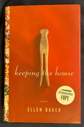 Item #7824 KEEPING THE HOUSE; A Novel. Ellen Baker
