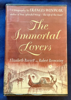 Item #7831 THE IMMORTAL LOVERS; Elizabeth Barrett and Robert Browning / A Biography by Frances...