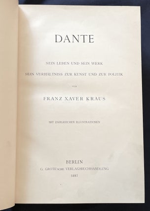 DANTE; Sein Leben Und Sein Werk / Sein Verhaltness Zur Kunst Und Sur Politik / Von Franz Xaver Kraus / Mit Zahlreichen Illustrationem