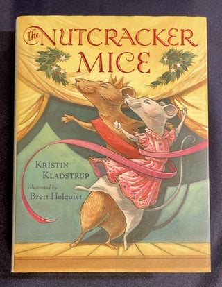 Item #7845 THE NUTCRACKER MICE; Kristin Kladstrup / illustrated by Brett Helquist. Kristin Kladstrup