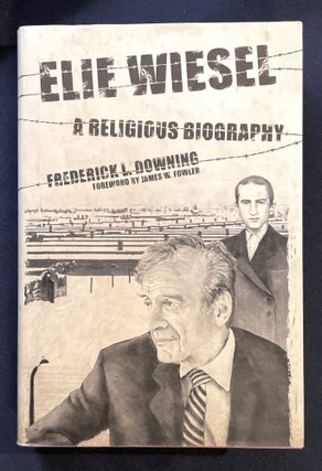 Item #7860 ELIE WIESEL:; A Religious Biography. Frederick L. Downing