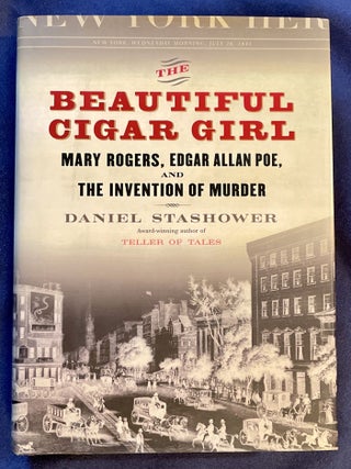 Item #7867 THE BEAUTIFUL CIGAR GIRL; Mary Rogers, Edgar Allan Poe, and the Invention of Murder....