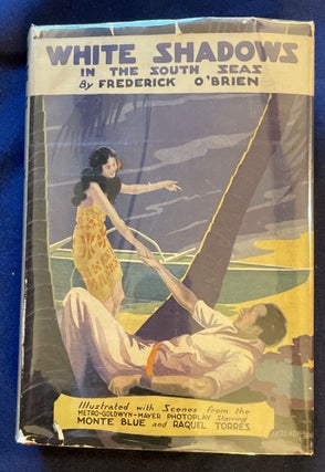 Item #7870 WHITE SHADOWS IN THE SOUTH SEAS; By Frederick O'Brien / Illustrated with Scenes from...