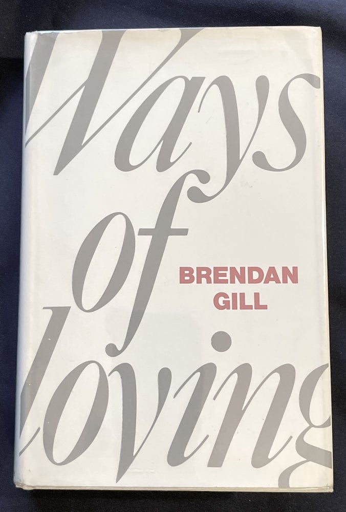 Item #7874 WAYS OF LOVING. Brendan Gill.