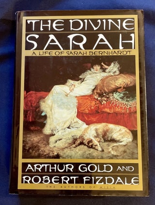 Item #7877 THE DIVINE SARAH; A Life of Sarah Bernhardt. Arthur Gold, Robert Fizdale