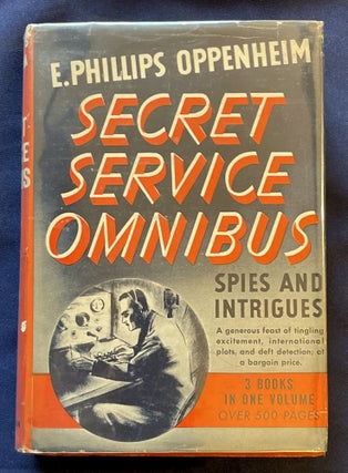 Item #7892 SECRET SERVICE OMNIBUS; Spies and Intrigues / Three Volumes in One. L. Phillips Oppenheim
