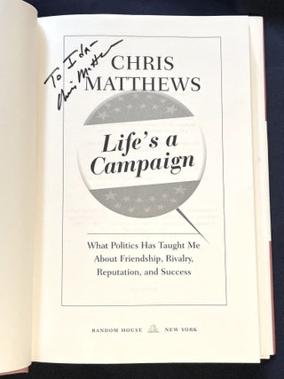 LIFE'S A CAMPAIGN; What Politics Has Taught Me About Friendship, Rivalry, Reputation, and Success