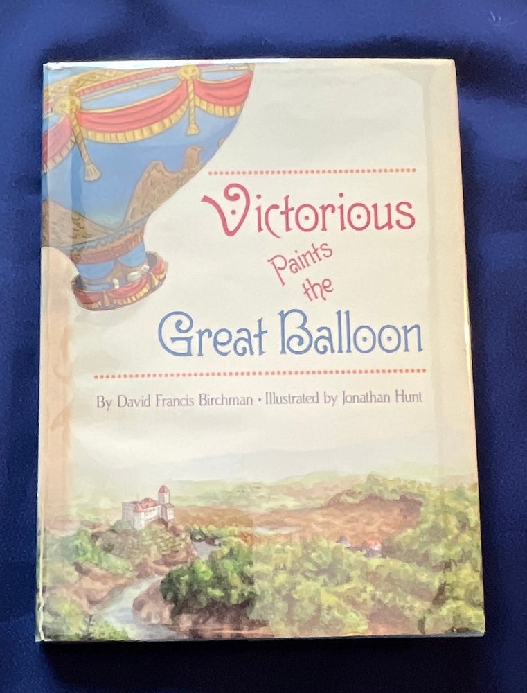 Item #8041 VICTORIOUS PAINTS THE GREAT BALLOON; By David Francis Birchman / Illustrated by Jonathan Hunt. David Francis Birchman.
