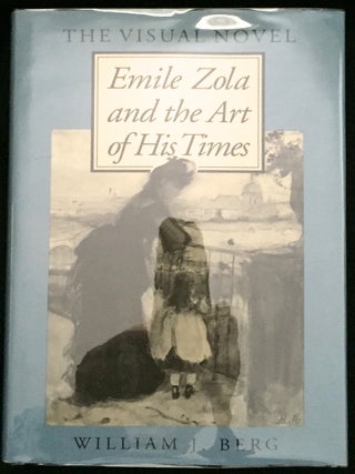 Item #804 THE VISUAL NOVEL; Emile Zola and the Art of His Time. William J. Berg
