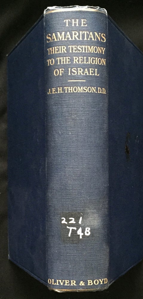 Item #809 THE SAMARITANS; Their Testimony to the Religion of Israel / Being the Alexander Robertson Lectures, delivered before the University of Glasgow in 1916 / by Rev. J. E. H. Thomson, D.D. D. D. Thomson, Rev. J. E. H.