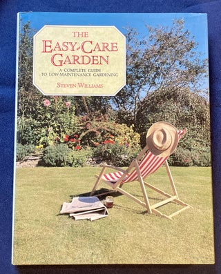 Item #8093 THE EASY-CARE GARDEN; A Complete Guide to Low-Maintenance Gardening. Steven Williams