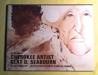 Item #81 CHEROKEE ARTIST BERT D. SEABOURN; ...with an Evaluation by Clara Lee Tanner. Dick Frontain