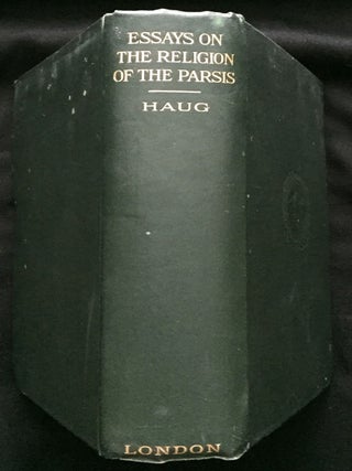 Item #810 ESSAYS ON THE SACRED LANGUAGE, WRITINGS, AND RELIGION OF THE PARSIS; Edited and...