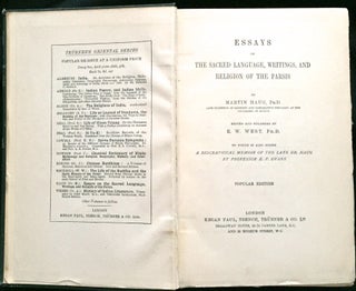 ESSAYS ON THE SACRED LANGUAGE, WRITINGS, AND RELIGION OF THE PARSIS; Edited and Enlarged by E. W. West, Ph.D. / To Which is also added A Biographical Memoir of the Late Dr. Haug by Professor E. P. Evans