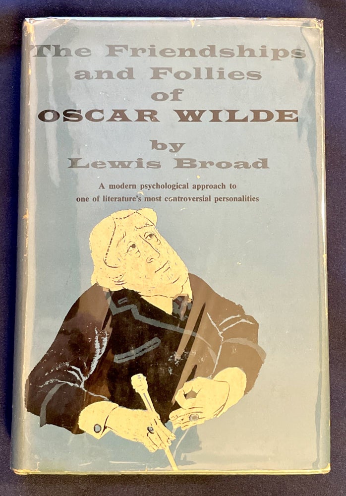 Item #8114 THE FRIENDSHIPS AND FOLLIES OF OSCAR WILDE; by Lewis Broad / A modern psychological approach to one of literature's most controversial personalities. Lewis Broad.