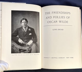 THE FRIENDSHIPS AND FOLLIES OF OSCAR WILDE; by Lewis Broad / A modern psychological approach to one of literature's most controversial personalities