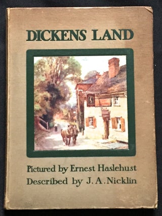 Item #817 DICKENS-LAND; Described by J. A. Nicklin / Pictured by Ernest Haslehust. Charles...