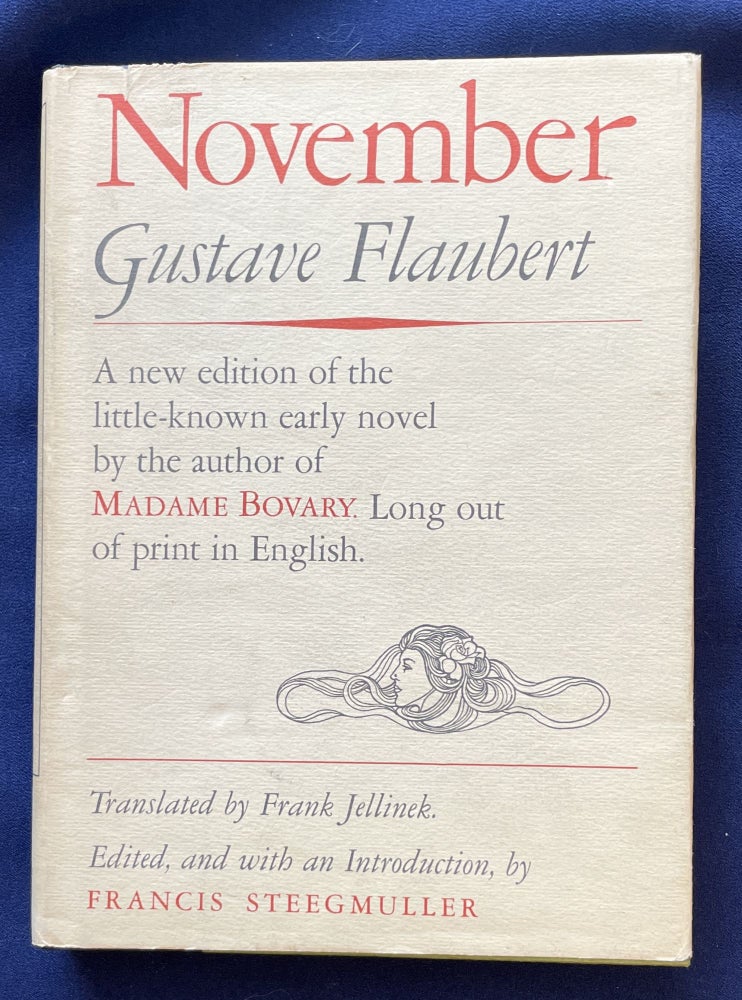 Item #8184 NOVEMBER; A new edition of an early novel by the author of Madame Bovary. / Translated by Frank Jellinek. / Edited, and with an Introduction by Francis Steegmuller. Gustave Flaubert, Francis Steegmuller.