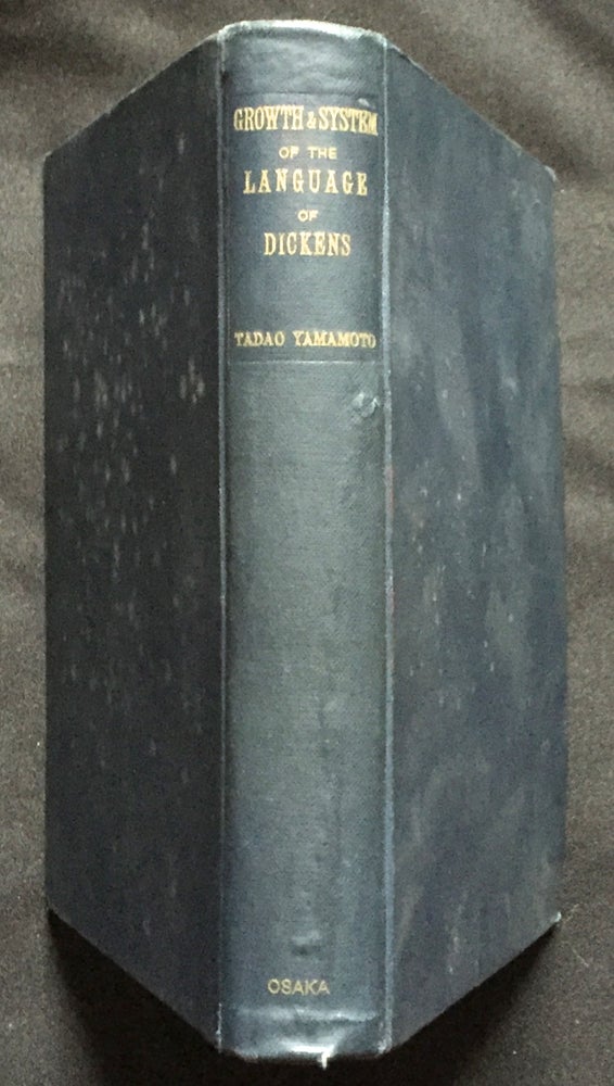 Item #819 GROWTH AND SYSTEM OF THE LANGUAGE OF DICKENS; An Introduction to A Dickens Lexicon / Revised Edition. Charles Dickens, Litt. D. Yamamoto, Tadao.