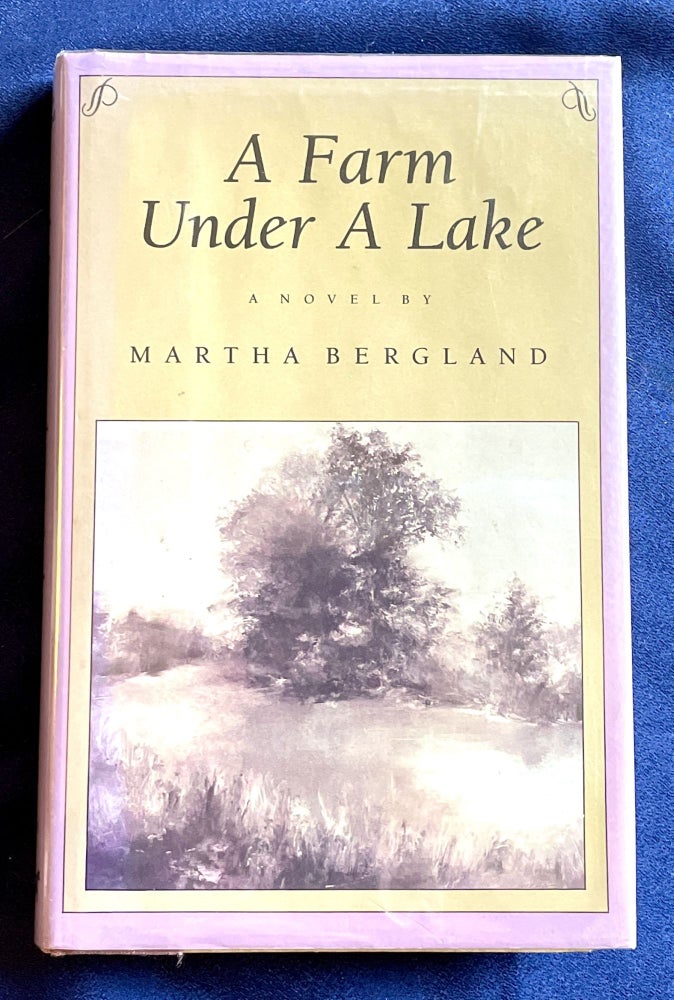 Item #8200 A FARM UNDER A LAKE; A Novel by Martha Bergland. Martha Bergland.